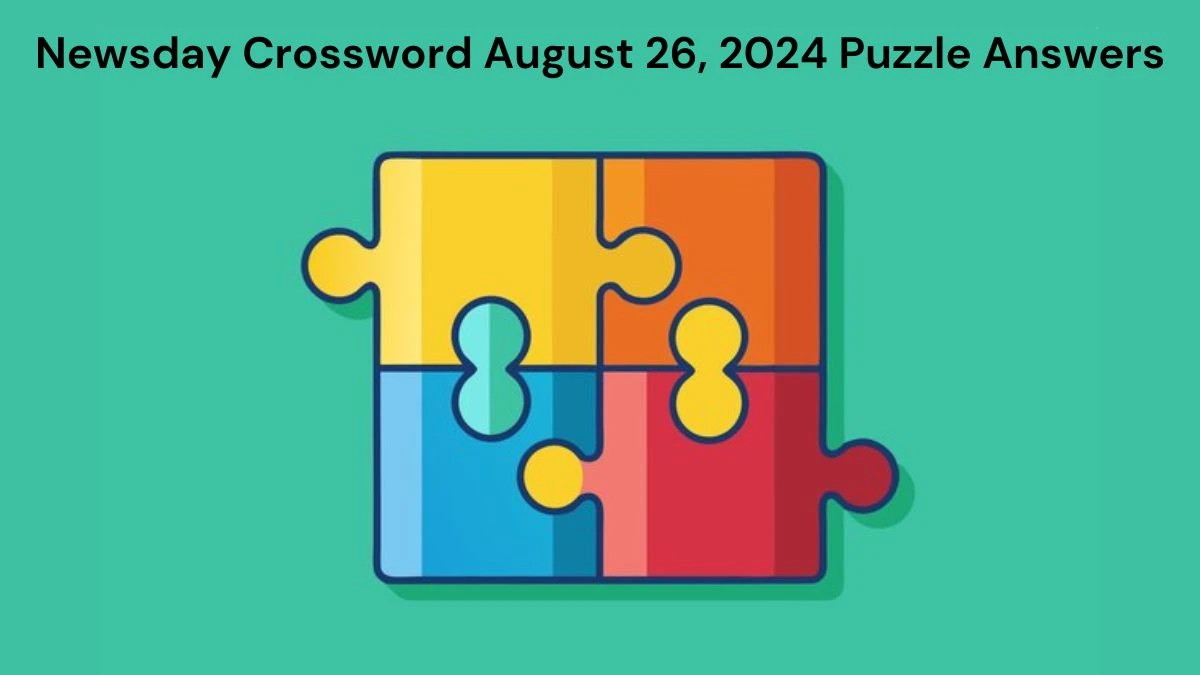 Newsday Crossword August 26, 2024 Puzzle Answers