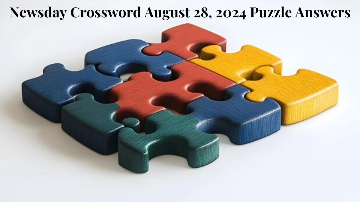 Newsday Crossword August 28, 2024 Puzzle Answers