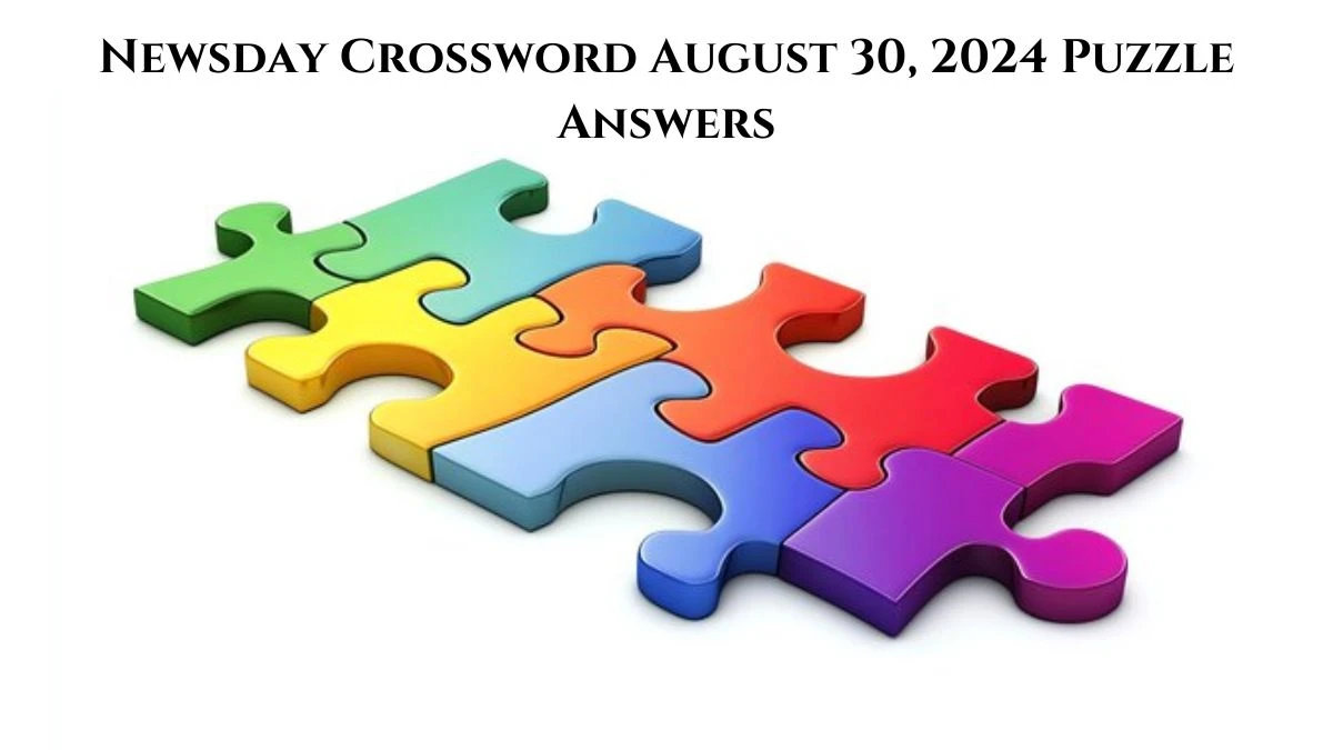 Newsday Crossword August 30, 2024 Puzzle Answers