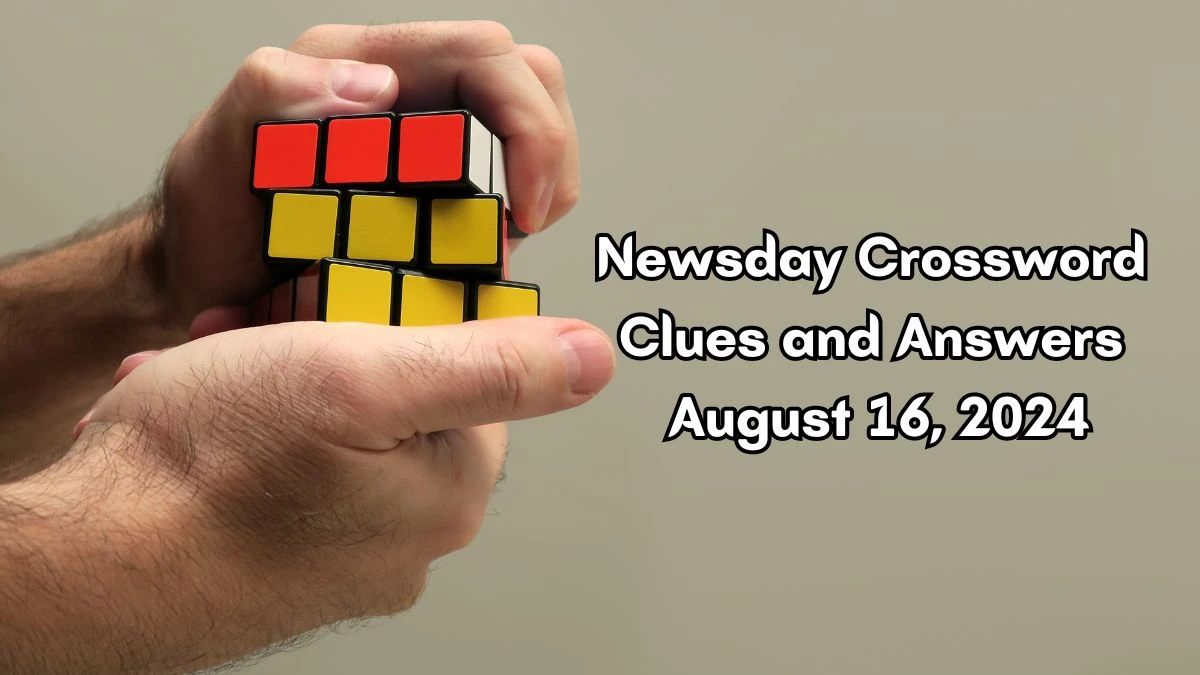 Newsday Crossword Clues and Answers August 16, 2024