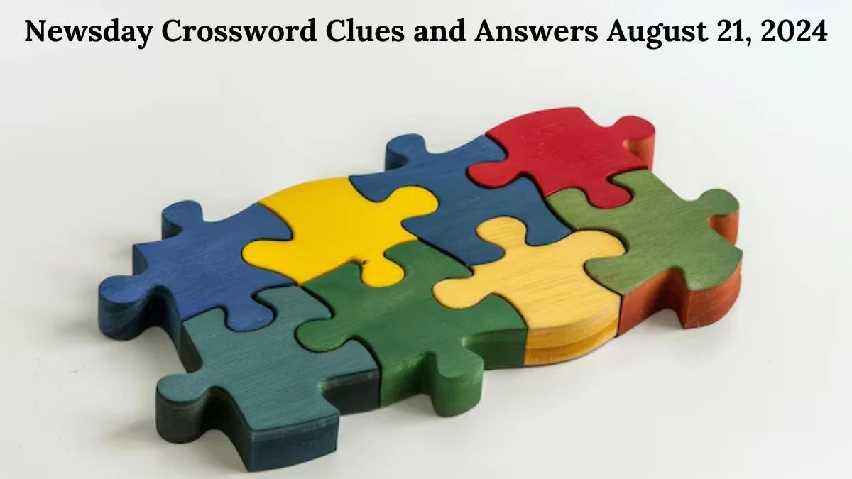 Newsday Crossword Clues and Answers August 21, 2024