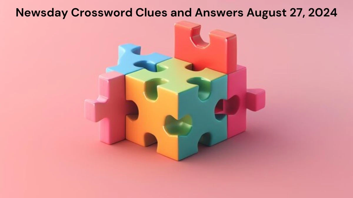 Newsday Crossword Clues and Answers August 27, 2024