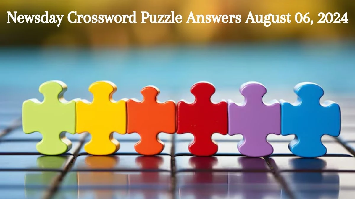 Newsday Crossword Puzzle Answers August 06, 2024