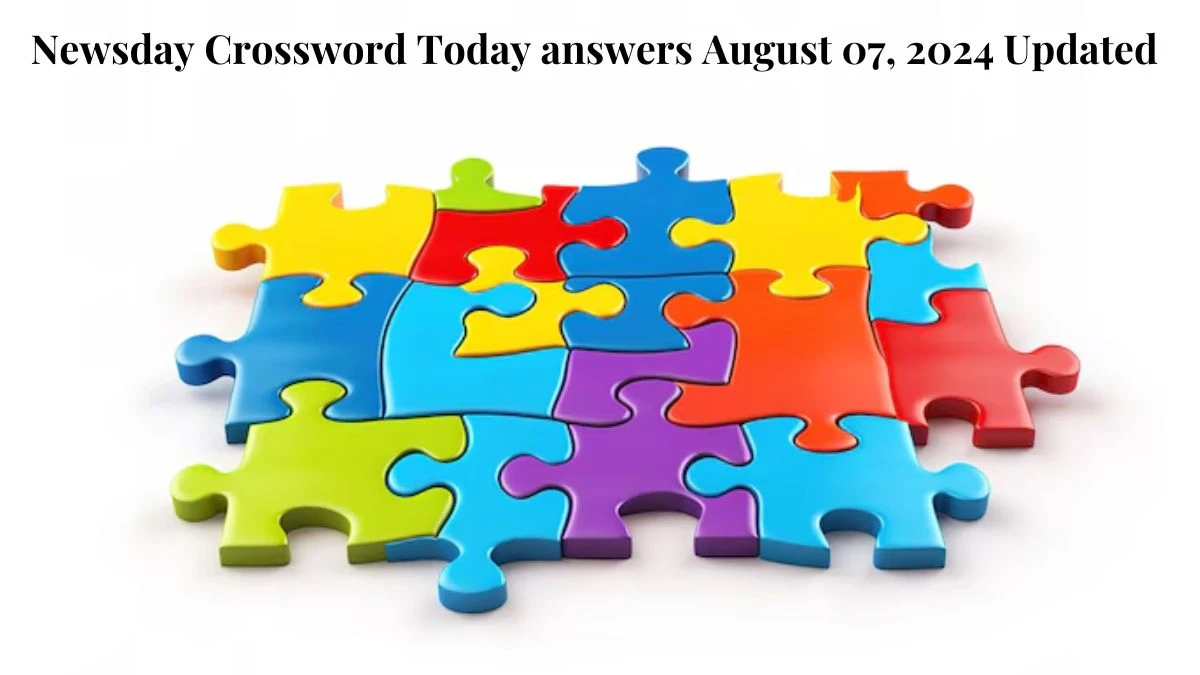 Newsday Crossword Today answers August 07, 2024 Updated