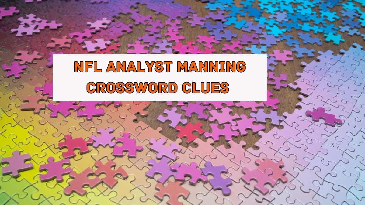 NFL analyst Manning Universal Crossword Clue Puzzle Answer from August 05, 2024