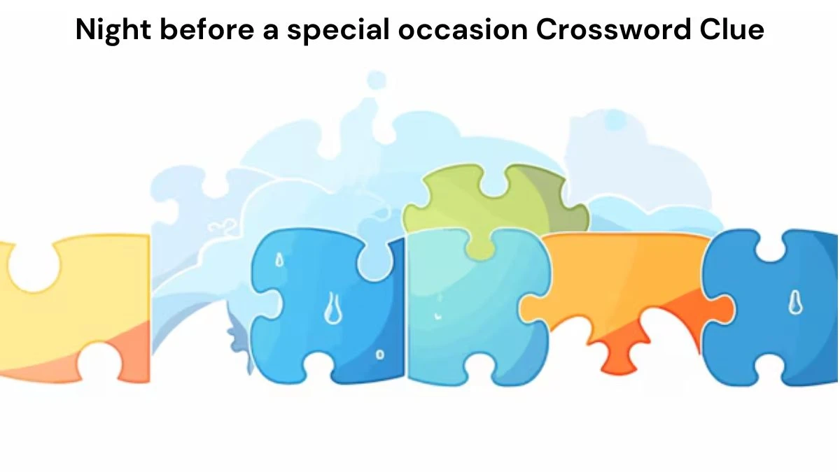 Night before a special occasion Daily Themed Crossword Clue Answers on August 07, 2024