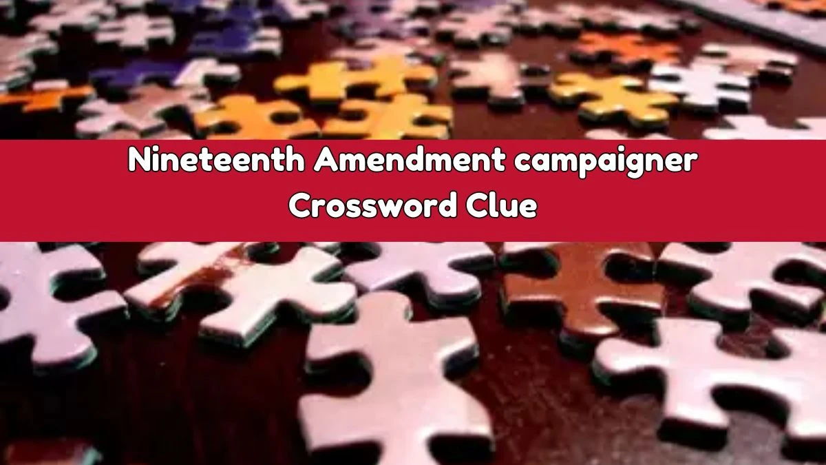 LA Times Nineteenth Amendment campaigner Crossword Clue Puzzle Answer from August 03, 2024