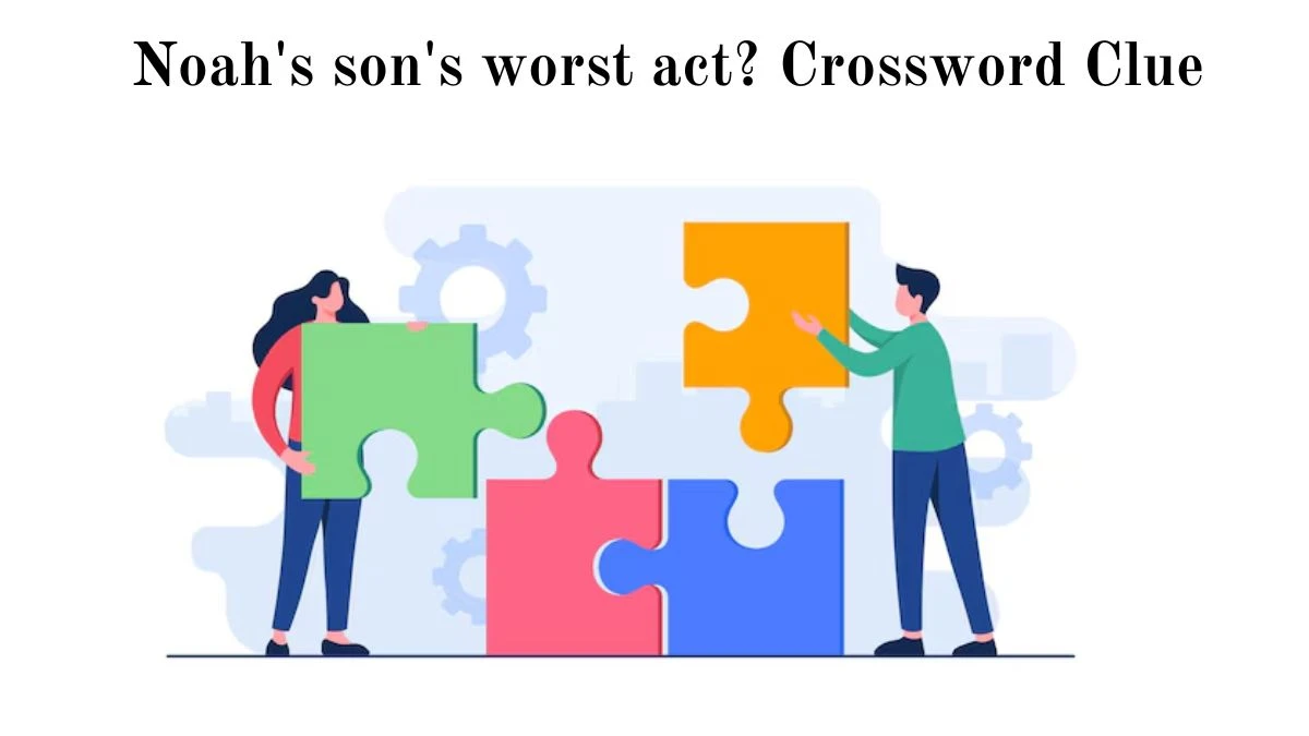 Noah's son's worst act? Crossword Clue Puzzle Answer from August 18, 2024