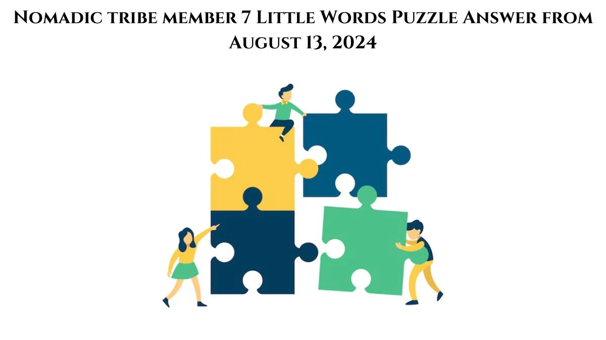 Nomadic tribe member 7 Little Words Puzzle Answer from August 13, 2024