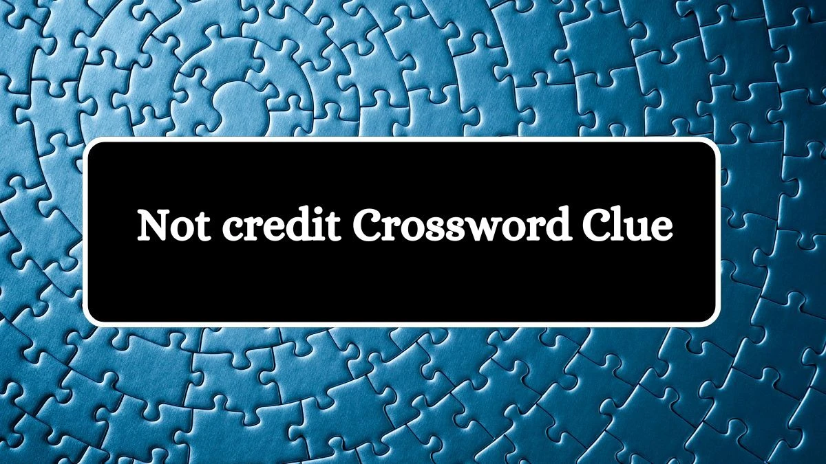 Not credit Daily Themed Crossword Clue Puzzle Answer from August 19, 2024