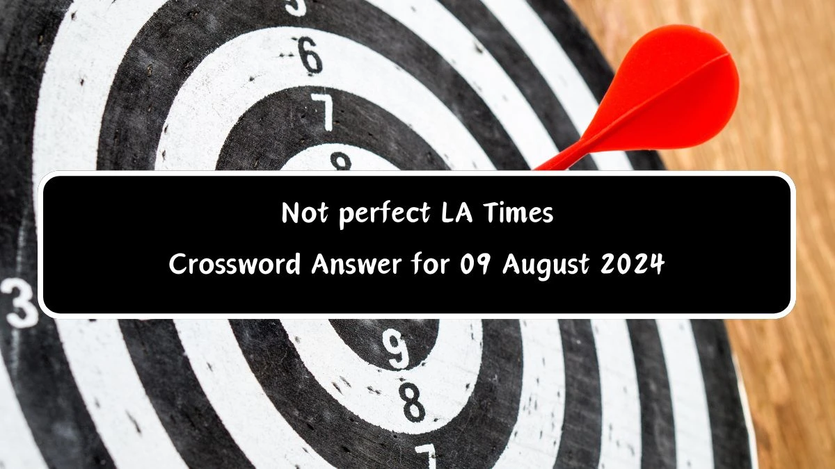 LA Times Not perfect Crossword Clue Puzzle Answer from August 09, 2024