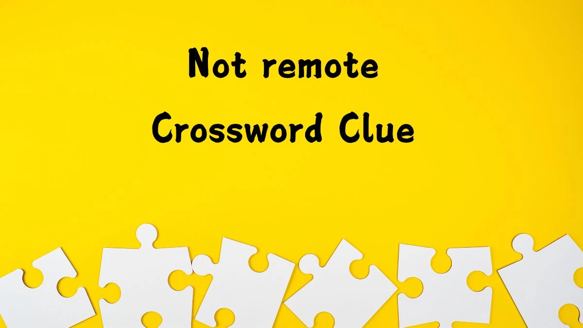 LA Times Not remote Crossword Clue Puzzle Answer from August 06, 2024