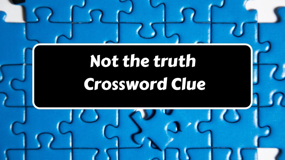 Not the truth Daily Themed Crossword Clue 3 letters Puzzle Answer from August 15, 2024