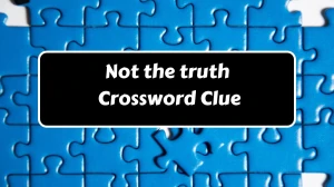 Not the truth Daily Themed Crossword Clue 3 letters Puzzle Answer from August 15, 2024