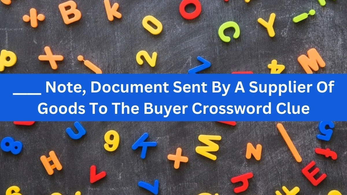 ____ Note, Document Sent By A Supplier Of Goods To The Buyer Crossword Clue Puzzle Answer from August 12, 2024