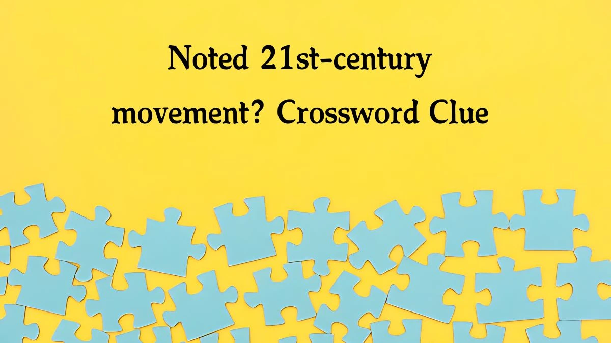 Noted 21st-century movement? NYT Crossword Clue Puzzle Answer from August 10, 2024