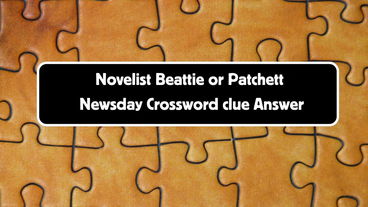 Newsday Novelist Beattie or Patchett Crossword Clue Puzzle Answer from August 11, 2024