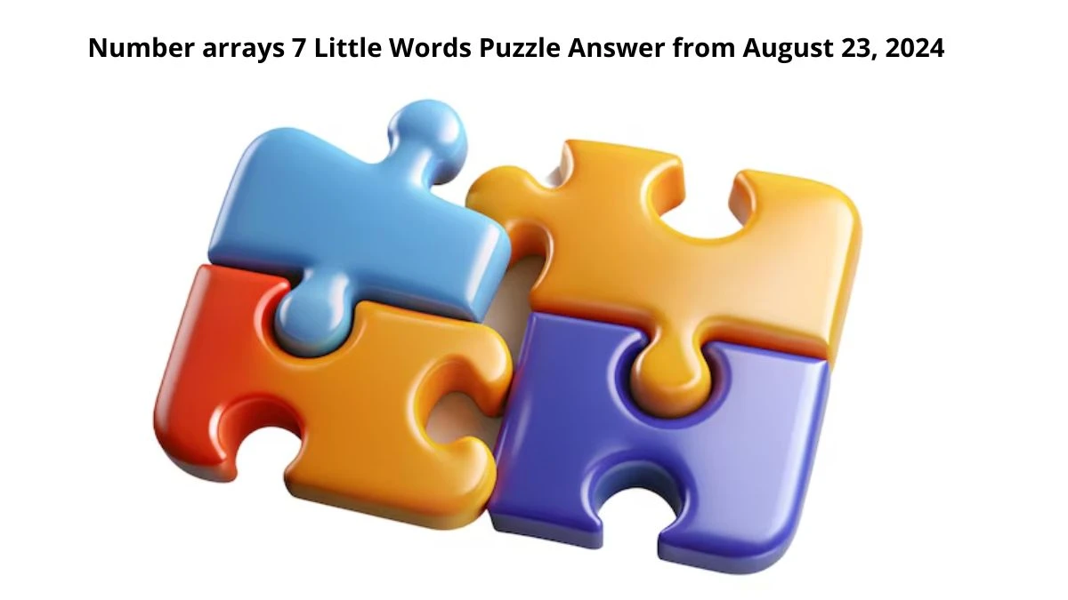 Number arrays 7 Little Words Puzzle Answer from August 23, 2024