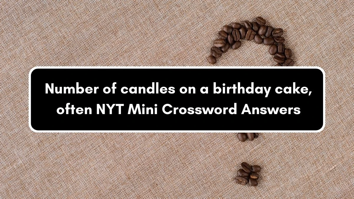 Number of candles on a birthday cake, often NYT Crossword Clue Puzzle Answer from August 31, 2024