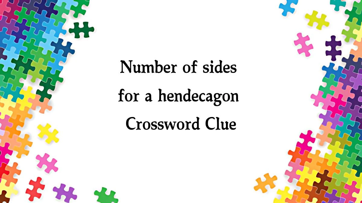 Number of sides for a hendecagon NYT Crossword Clue Puzzle Answer from August 16, 2024