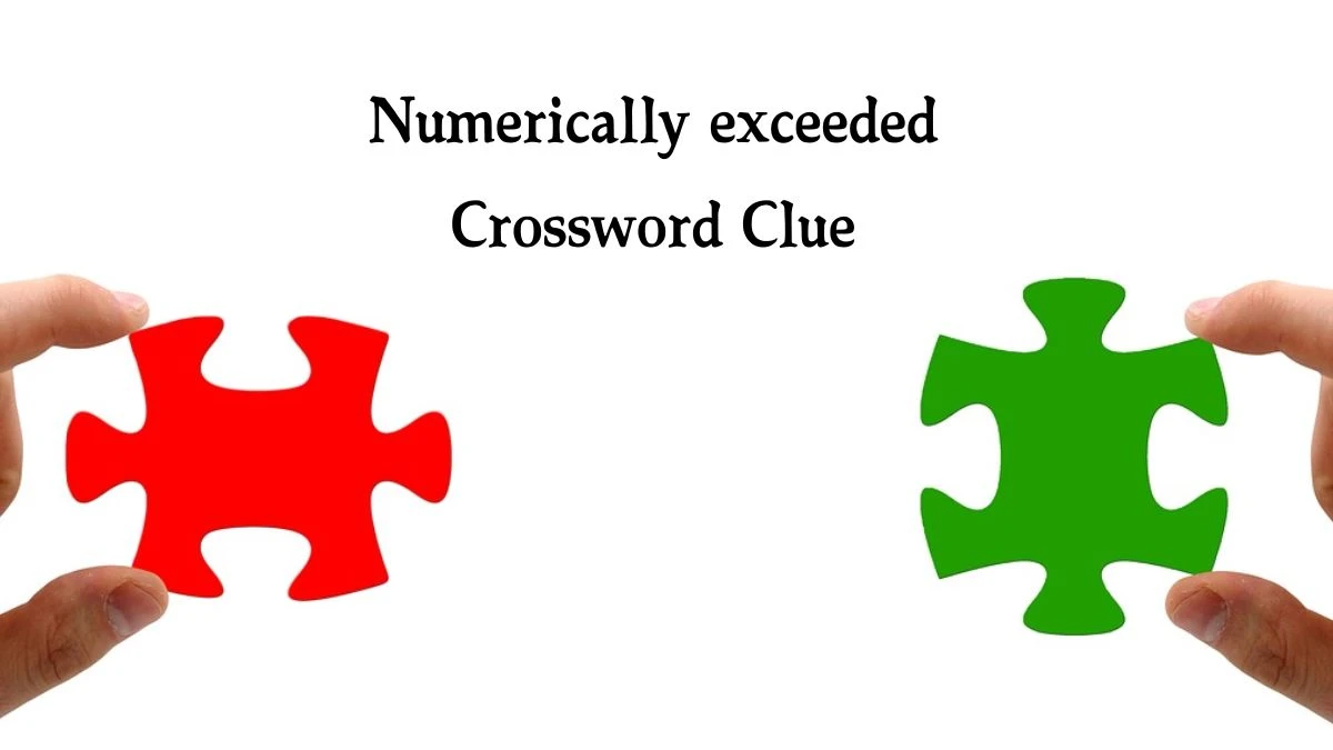 Numerically exceeded Crossword Clue Puzzle Answer from August 08, 2024