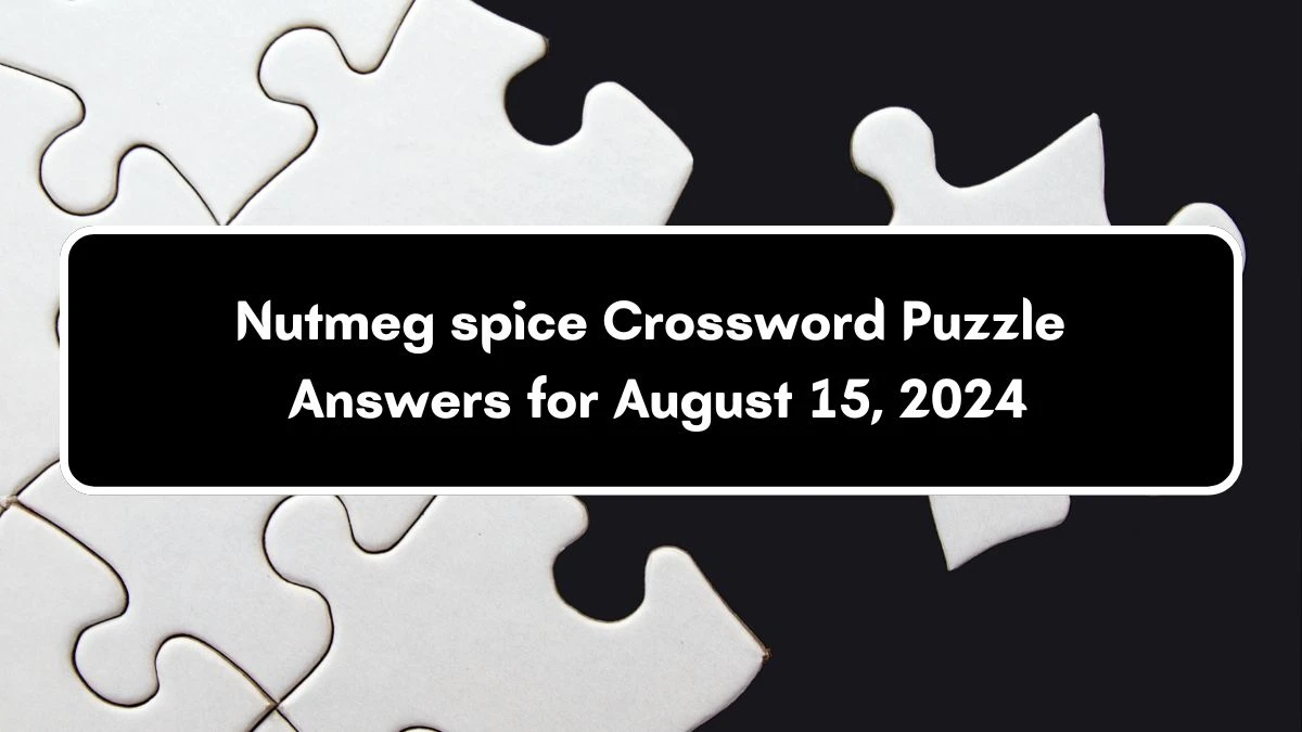 LA Times Nutmeg spice Crossword Puzzle Answer from August 15, 2024