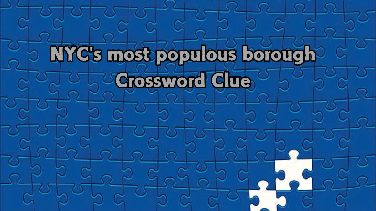 NYC's most populous borough Daily Commuter Crossword Clue Puzzle Answer from August 22, 2024