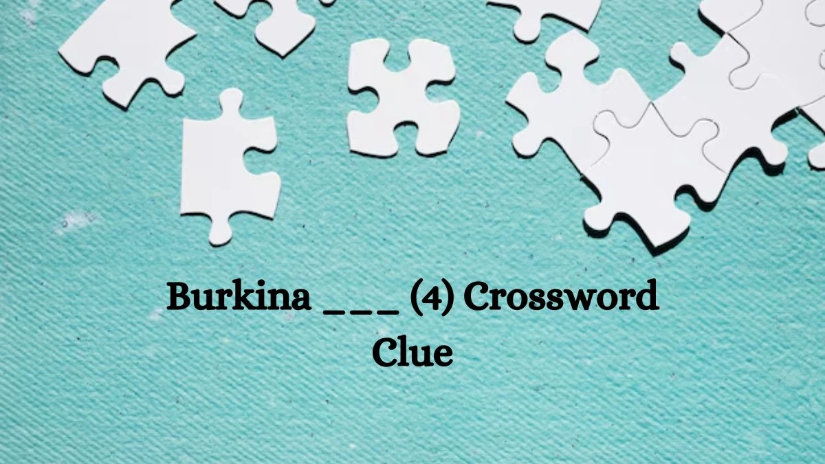 NYT Burkina ___ (4) Crossword Clue Puzzle Answer from August 13, 2024