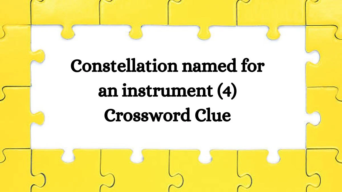 NYT Constellation named for an instrument (4) Crossword Clue Puzzle Answer from August 02, 2024