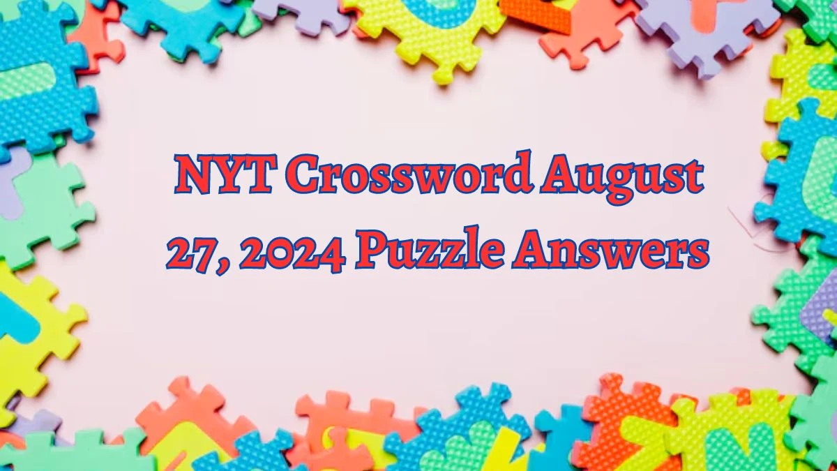 NYT Crossword August 27, 2024 Puzzle Answers