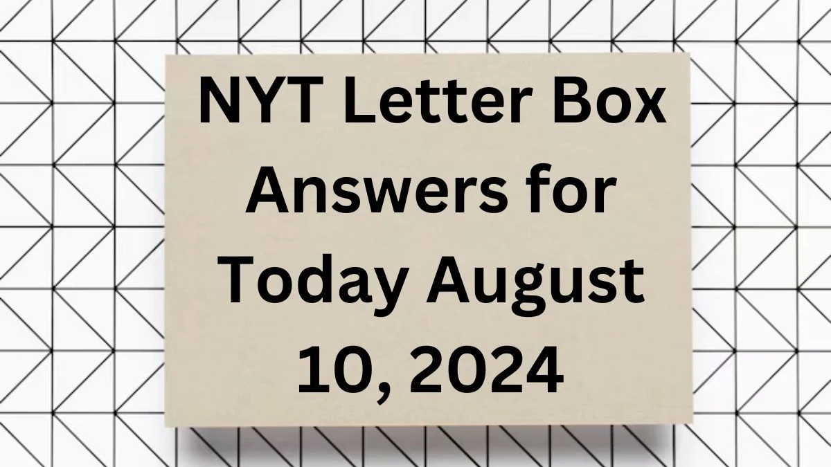 NYT Letter Box Answers for Today August 10, 2024