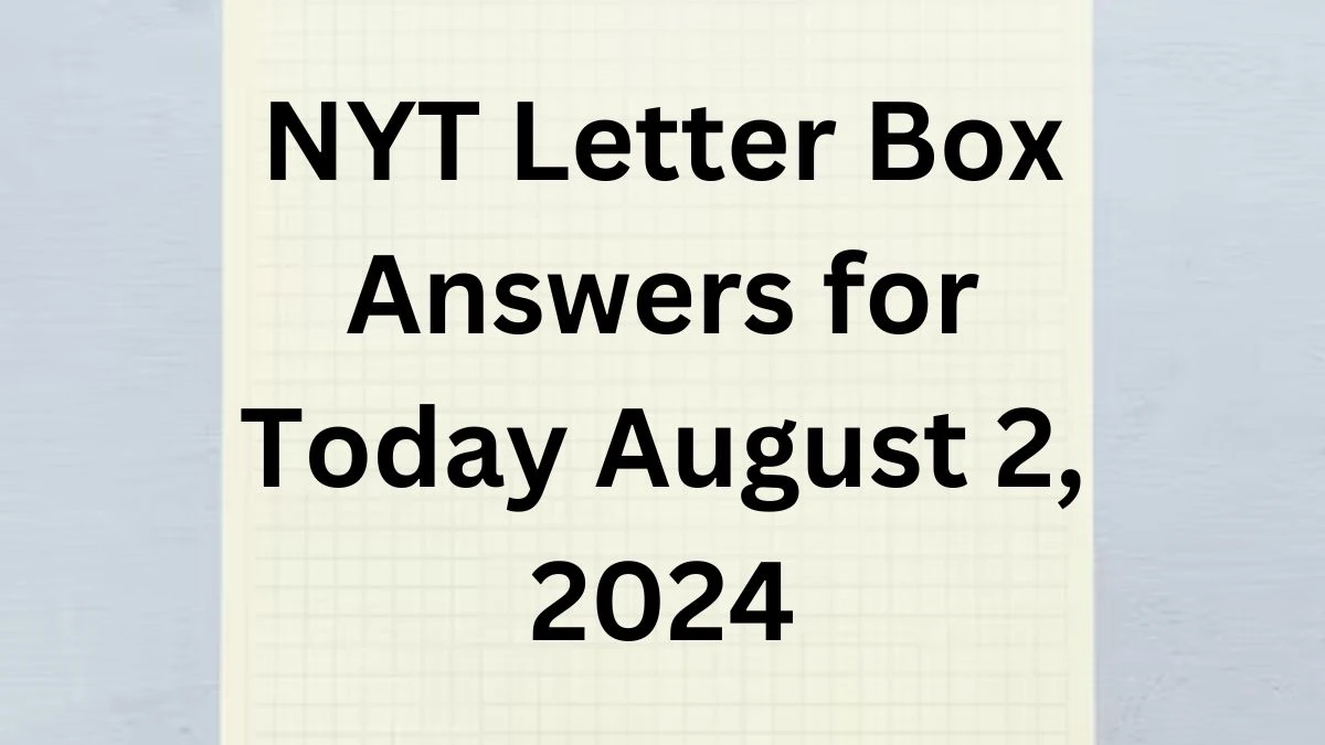 NYT Letter Box Answers for Today August 2, 2024