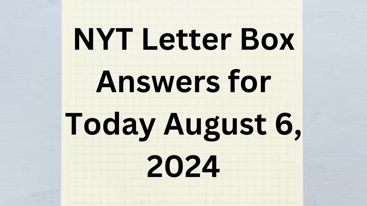 NYT Letter Box Answers for Today August 6,  2024