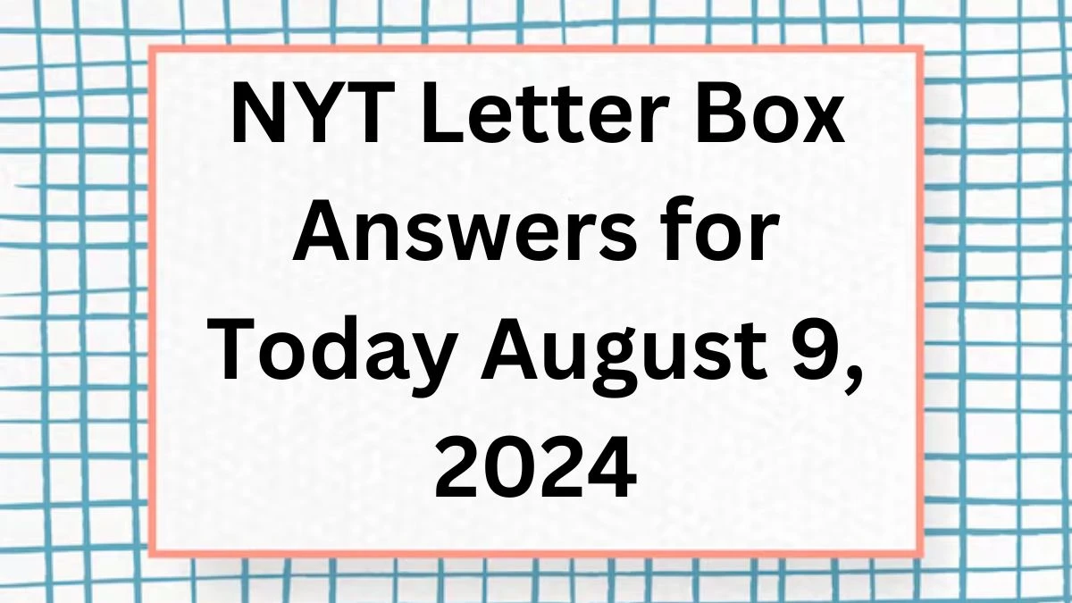 NYT Letter Box Answers for Today August 9, 2024