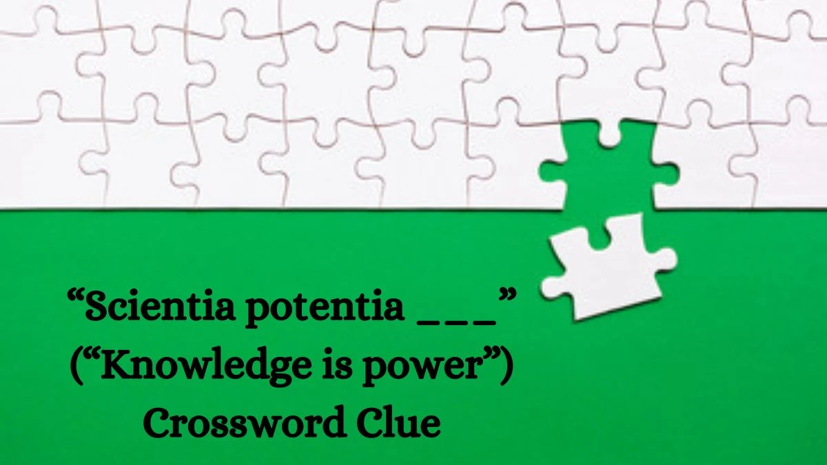 NYT “Scientia potentia ___” (“Knowledge is power”) Crossword Clue Puzzle Answer from August 22, 2024