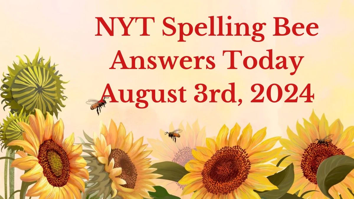 NYT Spelling Bee Answers Today August 3rd, 2024