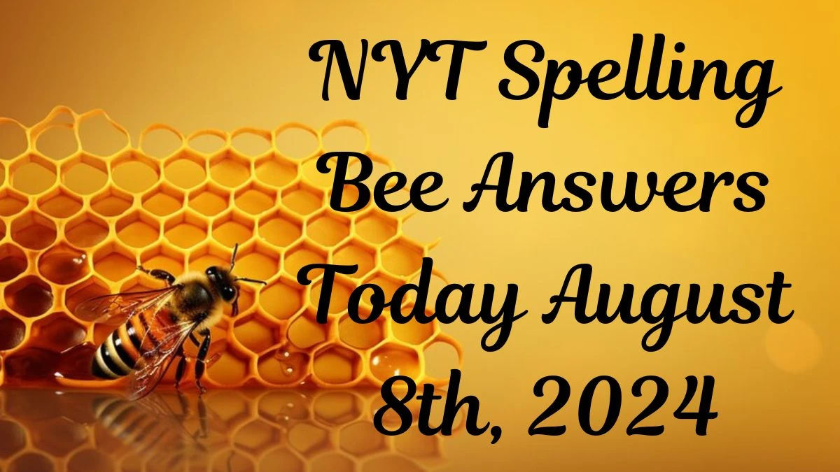 NYT Spelling Bee Answers Today August 8th, 2024