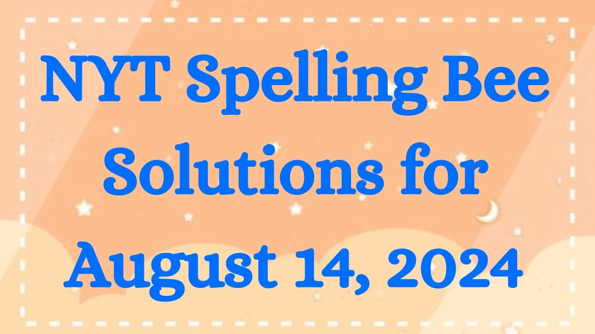 NYT Spelling Bee Solutions for August 14, 2024