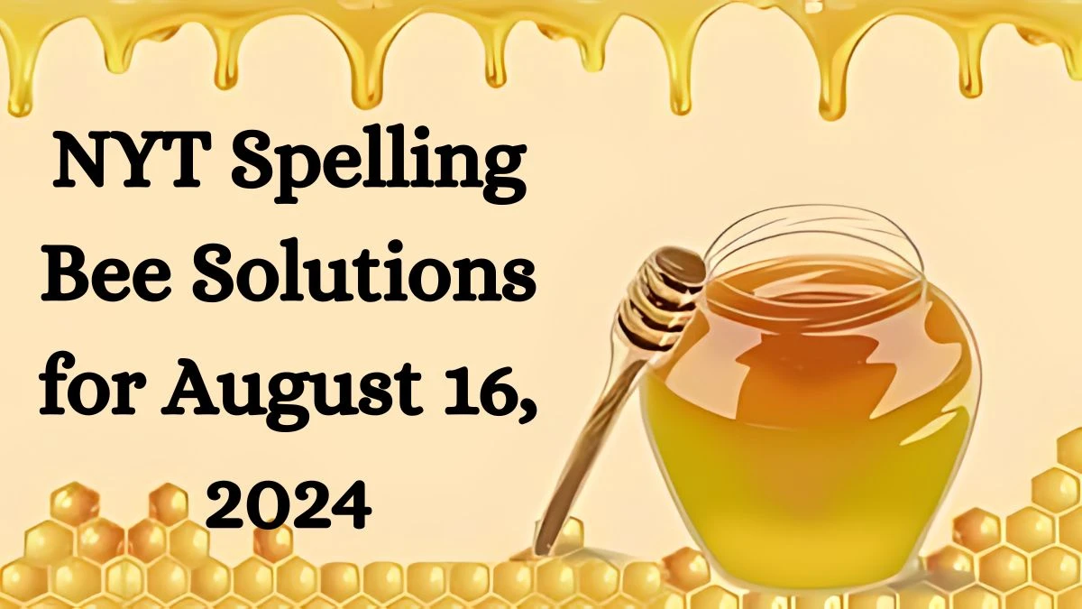 NYT Spelling Bee Solutions for August 16, 2024