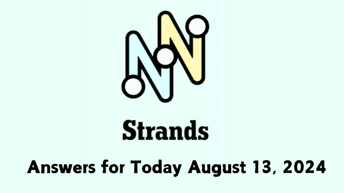 NYT Strands Game Hints, Spangram, and Answers for Today August 13, 2024