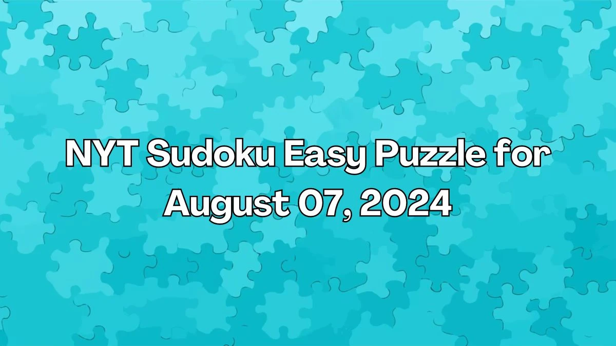 NYT Sudoku Easy Puzzle for August 07, 2024