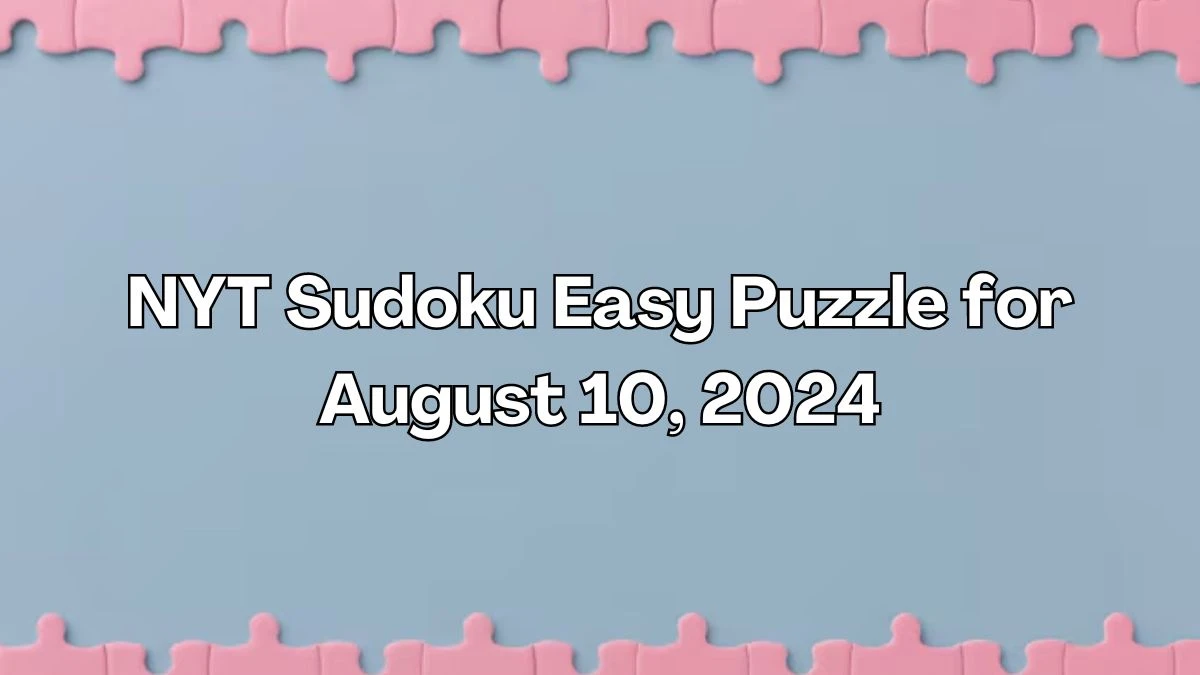 NYT Sudoku Easy Puzzle for August 10, 2024