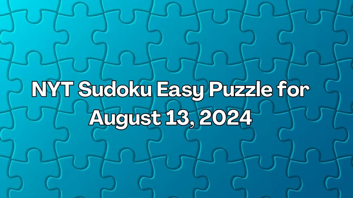 NYT Sudoku Easy Puzzle for August 13, 2024