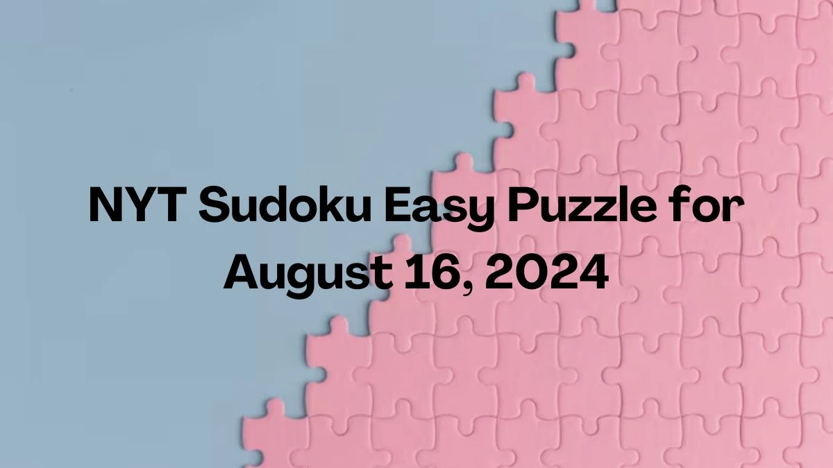 NYT Sudoku Easy Puzzle for August 16, 2024