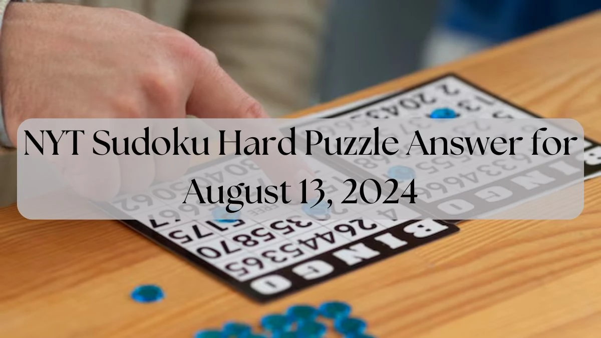 NYT Sudoku Hard Puzzle Answer for August 13, 2024