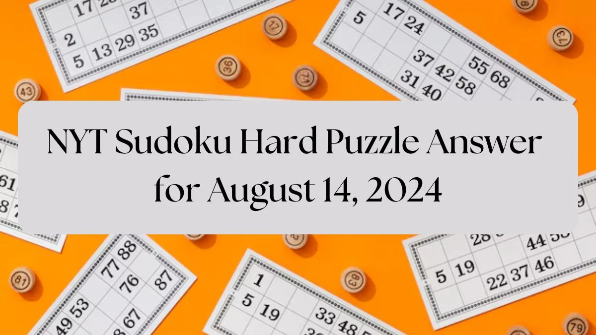 NYT Sudoku Hard Puzzle Answer for August 14, 2024