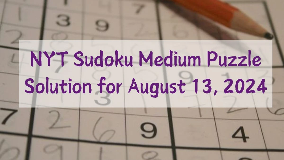 NYT Sudoku Medium Puzzle Solution for August 13, 2024