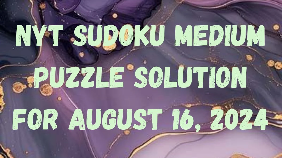 NYT Sudoku Medium Puzzle Solution for August 16, 2024