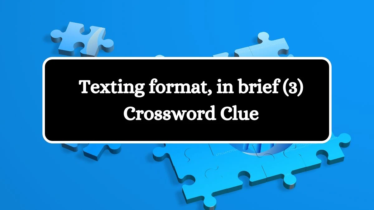 NYT Texting format, in brief (3) Crossword Clue Puzzle Answer from August 14, 2024