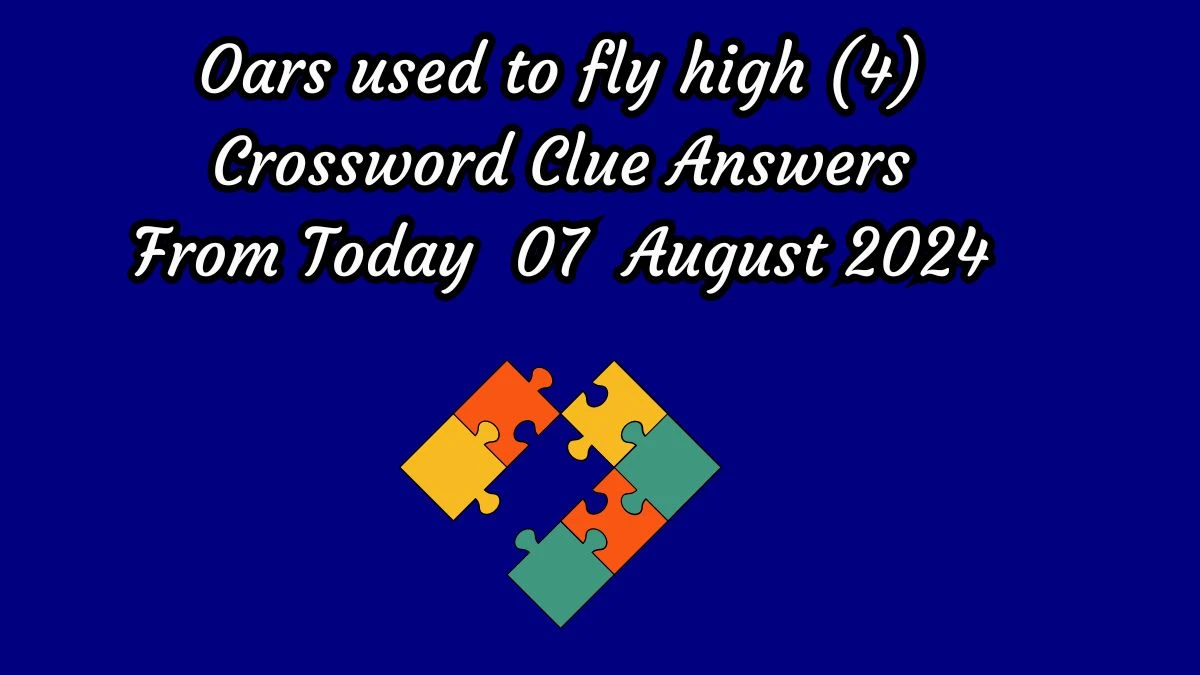 Oars used to fly high (4) Crossword Clue Puzzle Answer from August 07, 2024